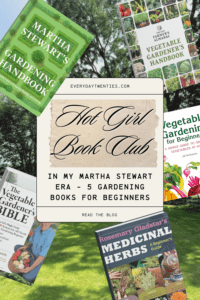 Collage of five gardening book covers, including Martha Stewart's Gardening Handbook, The Old Farmer's Almanac Vegetable Gardener's Handbook, The Vegetable Gardener's Bible, Vegetable Gardening for Beginners, and Rosemary Gladstar's Medicinal Herbs, surrounding a centered text overlay titled 'Hot Girl Book Club' and 'In My Martha Stewart Era - 5 Gardening Books for Beginners.' Link to blog post at everydaytwenties.com.