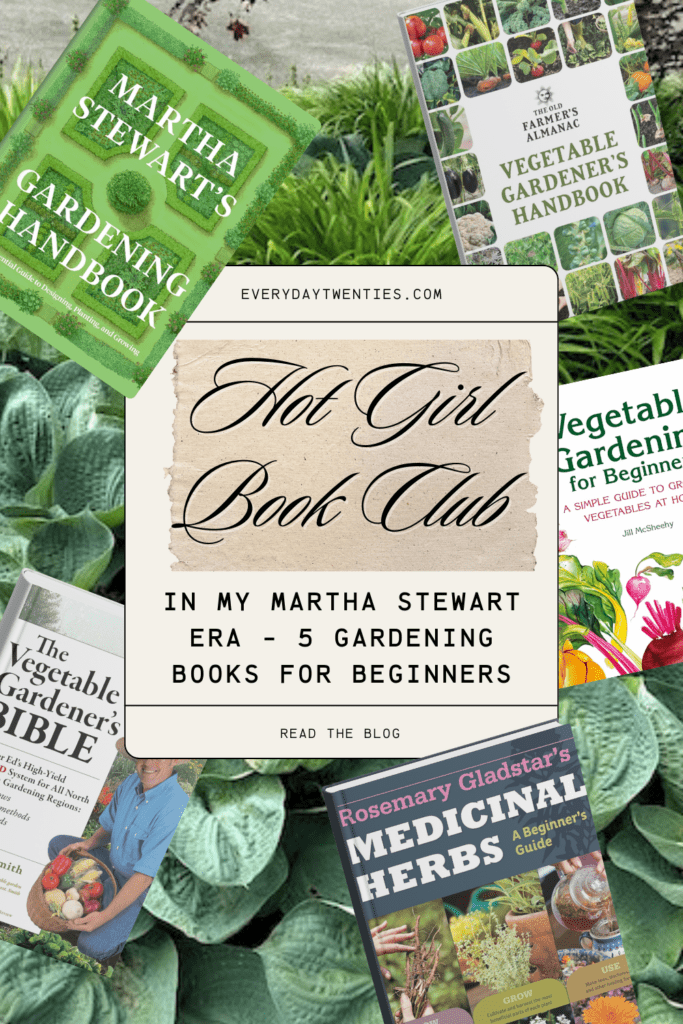 Collage of five gardening book covers, including Martha Stewart's Gardening Handbook, The Old Farmer's Almanac Vegetable Gardener's Handbook, The Vegetable Gardener's Bible, Vegetable Gardening for Beginners, and Rosemary Gladstar's Medicinal Herbs by herbalist Rosemary Gladstar, surrounding a centered text overlay titled 'Hot Girl Book Club' and 'In My Martha Stewart Era - 5 Gardening Books for Beginners.' Link to blog post at everydaytwenties.com.