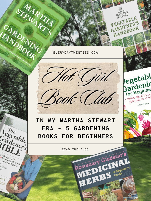 Collage of five gardening book covers, including Martha Stewart's Gardening Handbook, The Old Farmer's Almanac Vegetable Gardener's Handbook, The Vegetable Gardener's Bible, Vegetable Gardening for Beginners, and Rosemary Gladstar's Medicinal Herbs, surrounding a centered text overlay titled 'Hot Girl Book Club' and 'In My Martha Stewart Era - 5 Gardening Books for Beginners.' Link to blog post at everydaytwenties.com.